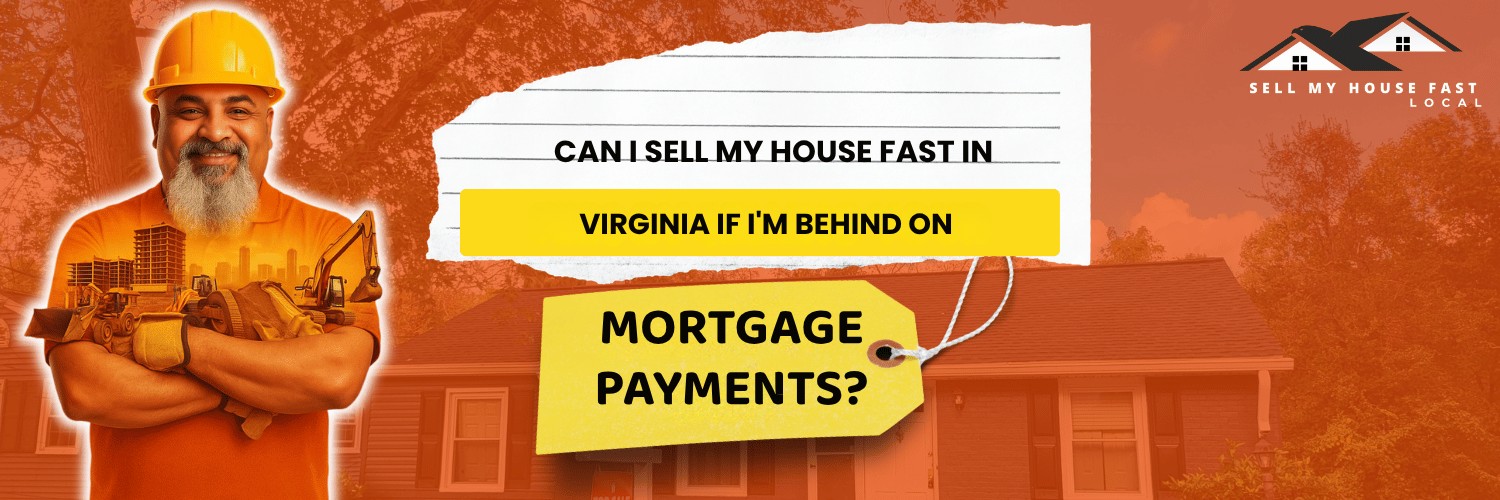 Can I Sell My House Fast in Virginia If I'm Behind on Mortgage Payments?